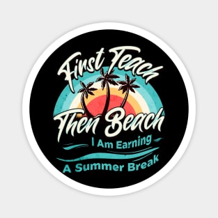 First Teach Then Beach I Am Earning A Summer Break Magnet